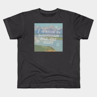 I Wanna Go Somewhere Far Far Away Kids T-Shirt